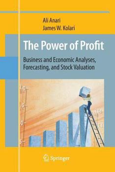Paperback The Power of Profit: Business and Economic Analyses, Forecasting, and Stock Valuation Book