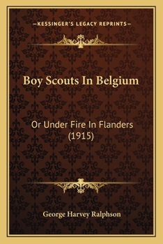 Boy Scouts In Belgium: Or Under Fire In Flanders - Book #17 of the Boy Scouts