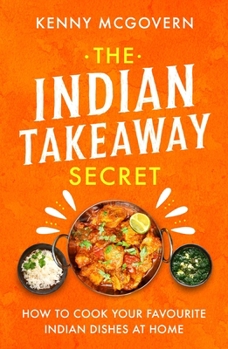 Paperback The Indian Takeaway Secret: How to Cook Your Favourite Indian Dishes at Home Book