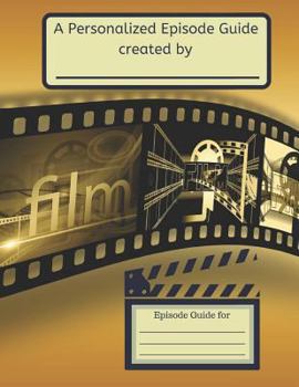 Personalized Episode Guide: Create Your Very Own Personalized Episode Guide for the Television Series in Your DVD Library!