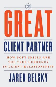 Paperback The Great Client Partner: How Soft Skills Are the True Currency in Client Relationships Book