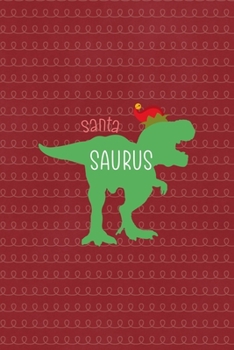 Paperback Santa Saurus: All Purpose 6x9 Blank Lined Notebook Journal Way Better Than A Card Trendy Unique Gift Red Elf Book