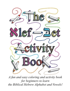 Paperback The Alef Bet Activity Book: A fun and easy coloring and activity book for beginners to learn the Biblical Hebrew Alphabet and Vowels! Book