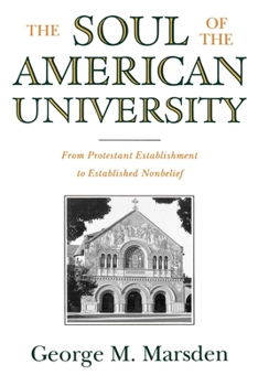 Paperback The Soul of the American University: From Protestant Establishment to Established Nonbelief Book