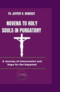 Paperback Novena to Holy Souls in Purgatory: A Journey of Intercession and Hope for the Departed Book