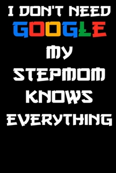 I don't need google my stepmom knows everything Notebook Birthday Gift: Lined Notebook / Journal Gift, 120 Pages, 6x9, Soft Cover, glossy Finish