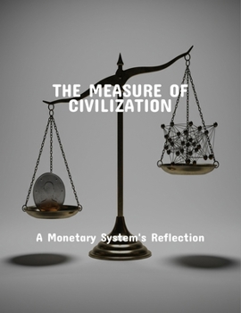 Paperback The Measure Of Civilization: A Monetary System'S Reflection Book