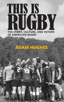 Paperback This Is Rugby: The Story, Culture, and Future of American Rugby Book