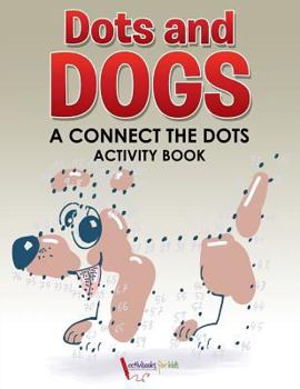 Paperback Dots and Dogs: A Connect the Dots Activity Book
