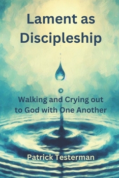 Paperback Lament as Discipleship: Walking and Crying out to God with One Another Book