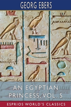 Paperback An Egyptian Princess, Vol. 5 (Esprios Classics): Translated by Eleanor Grove Book