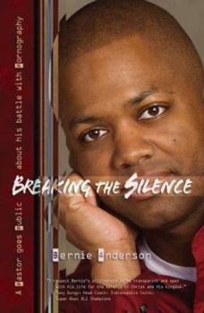 Paperback Breaking the Silence: A Pastor Goes Public about His Battle with Pornography Book