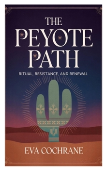 Paperback The Peyote Path: Ritual, Resistance, and Renewal Book