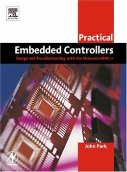 Paperback Practical Embedded Controllers: Design and Troubleshooting with the Motorola 68HC11 Book