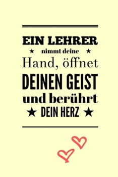 Paperback Ein Lehrer Nimmt Deine Hand, Öffnet Deinen Geist Und Berührt Dein Herz: A5 PUNKTIERT Geschenkidee für Lehrer Erzieher - Abschiedsgeschenk Grundschule [German] Book