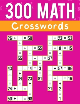 Paperback 300 Math CrossWords: Addition, Subtraction, Multiplication, and Division Math CrossWords Grade 3 and Above, Age +8 Book