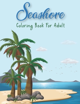 Paperback Seashore Coloring Book For Adult: Bliss Seashore Coloring Book (Adult Coloring) Book