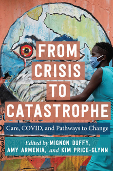 Paperback From Crisis to Catastrophe: Care, Covid, and Pathways to Change Book