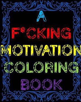 Paperback A F*cking Motivation Coloring Book: Curse Word Adult Coloring Book Swear Word Adult Coloring Book