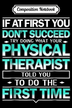 Composition Notebook: Listen To Physical Therapist Funny Therapy Gift Journal/Notebook Blank Lined Ruled 6x9 100 Pages