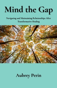 Paperback Mind the Gap: Navigating and Maintaining Relationships After Transformative Healing Book