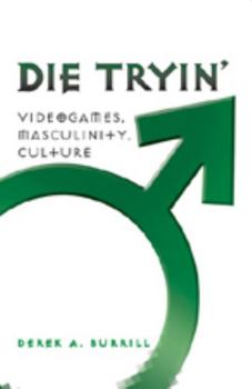 Paperback Die Tryin': Videogames, Masculinity, Culture Book