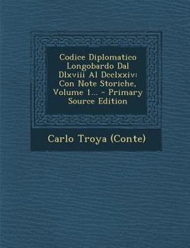 Paperback Codice Diplomatico Longobardo Dal DLXVIII Al DCCLXXIV: Con Note Storiche, Volume 1... - Primary Source Edition [Italian] Book