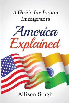 Paperback America Explained: A Guide for Indian Immigrants Book