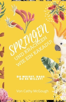 Springen Und Krächzen Wie Ein Kakadu! (German Edition)