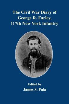 Paperback The Civil War Diary of George R. Farley, 117th New York Infantry Book