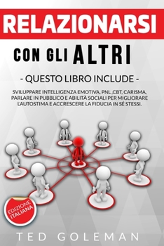 Paperback Relazionarsi con gli altri: 6 libri in 1 - Sviluppare Intelligenza emotiva, PNL, CBT, Carisma, Parlare in pubblico e Abilità sociali per migliorar [Italian] Book