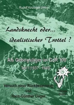 Paperback Landsknecht oder idealistischer Trottel ?: Als Gebirgsjäger im Gebirgsjäger-Regiment 100 [German] Book