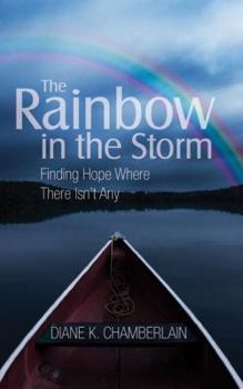 Paperback The Rainbow in the Storm: Finding Hope Where There Isn't Any Book