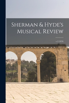 Paperback Sherman & Hyde's Musical Review; v.3 1876 Book