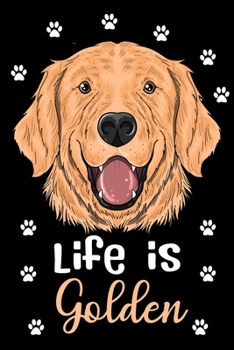 Life is Golden Lined Journal Notebook: Lined Journals Notebooks Gifts For Dog Lovers and Golden Retriever Owners - Perfect 120 Pages Lined Diary Book Gift For a Dog Lover Men Women Kids Girls and Boys