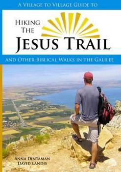 Hardcover A Village to Village Guide to Hiking the Jesus Trail: And Other Biblical Walks in the Galilee Book