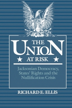 Paperback Union at Risk: Jacksonian Democracy, States' Rights and the Nullification Crisis Book