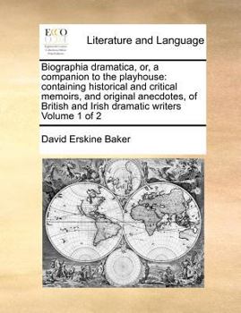 Paperback Biographia Dramatica, Or, a Companion to the Playhouse: Containing Historical and Critical Memoirs, and Original Anecdotes, of British and Irish Drama Book