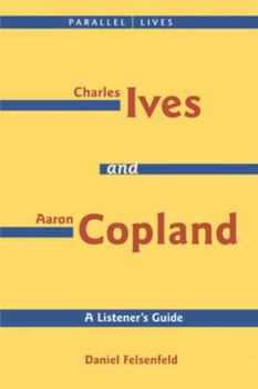 Paperback Charles Ives and Aaron Copland - A Listener's Guide: Parallel Lives Series No. 1: Their Lives and Their Music [With CD] Book