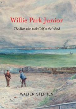 Hardcover Willie Park Junior: The Man Who Took Golf to the World Book