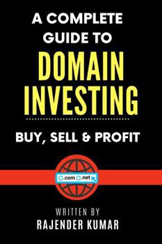 Paperback A Complete Guide to Domain Investing: Buy, Sell & Profit Book