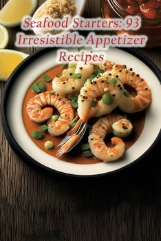Paperback Seafood Starters: 93 Irresistible Appetizer Recipes Book