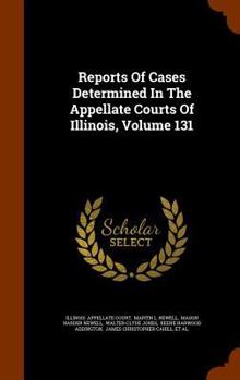 Hardcover Reports of Cases Determined in the Appellate Courts of Illinois, Volume 131 Book