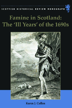 Famine in Scotland: The 'Ill Years' of the 1690s - Book  of the Kingdom of the Scottish Historical review Monographs