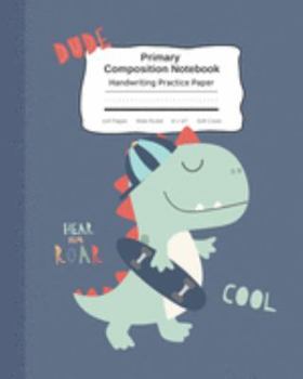 Paperback Primary Composition Notebook Handwriting Practice Paper: Dinosaur Skateboard Cool Composition Book Wide Ruled - Improves Handwriting Kids - Visual Han Book