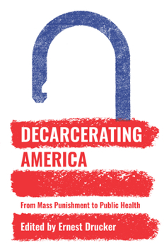 Hardcover Decarcerating America: From Mass Punishment to Public Health Book