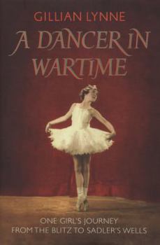 Hardcover A Dancer in Wartime: One Girl's Journey from the Blitz to Sadler's Wells Book