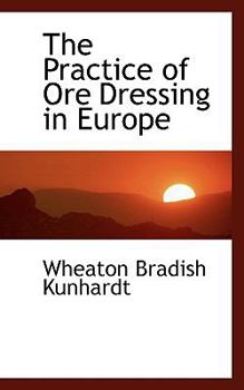 The Practice of Ore Dressing in Europe