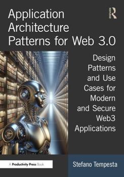 Paperback Application Architecture Patterns for Web 3.0: Design Patterns and Use Cases for Modern and Secure Web3 Applications Book