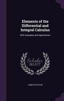 Hardcover Elements of the Differential and Integral Calculus: With Examples and Applications Book